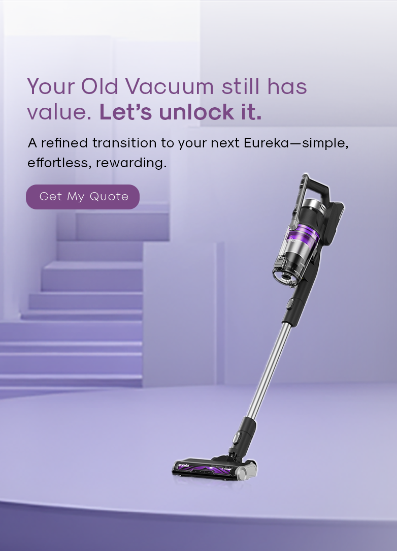 Your vacuum has served you well — through spills, seasons, celebrations, and everyday chaos.
Now, let it retire gracefully… and let Eureka take its place.
Exchange any stick vacuum or robot vacuum, from any brand, and unlock up to ₹10,000 off.